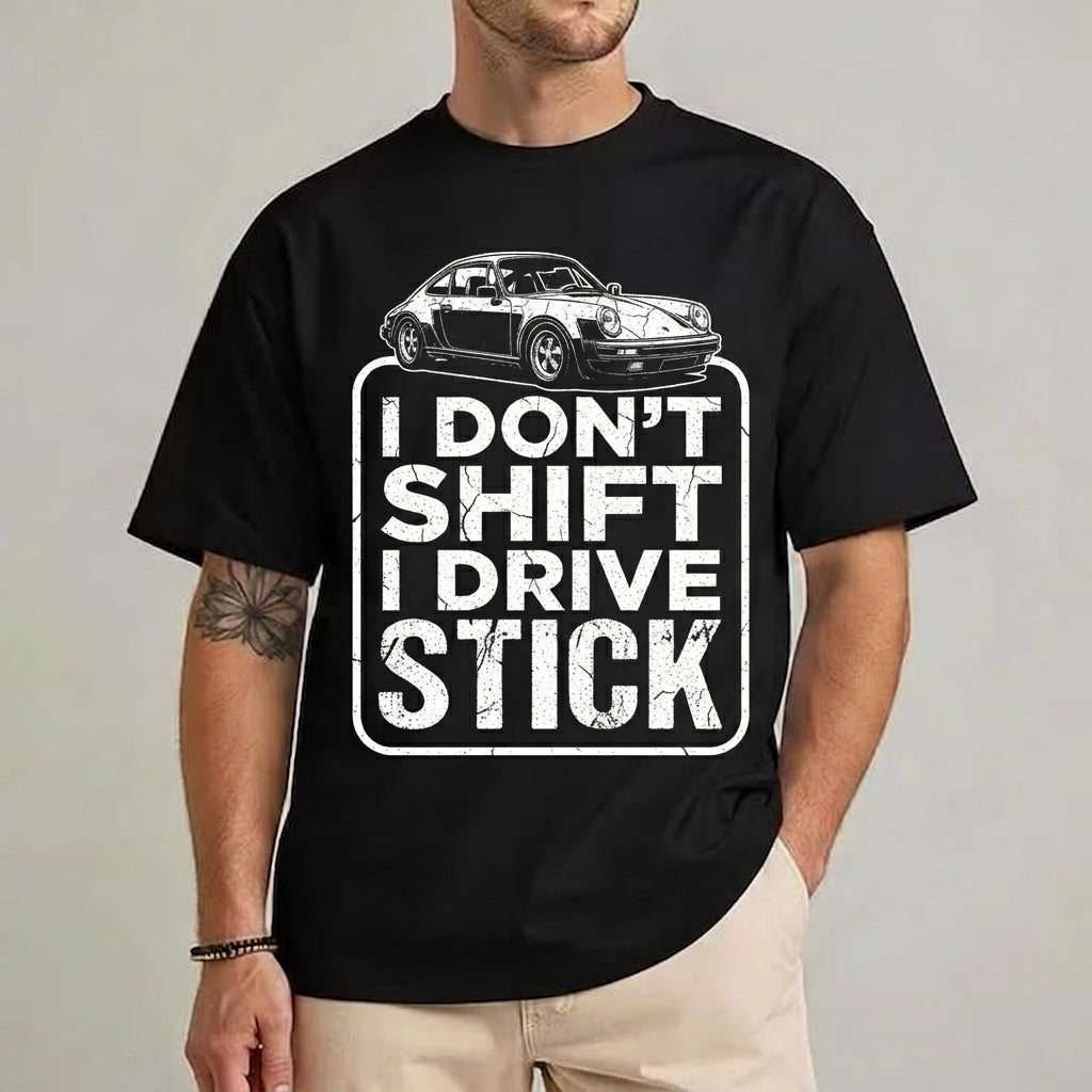 I Don't Shift, I Drive Stick" Porsche Style T-Shirt